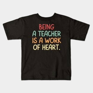 Teacher Quote Being A Teacher Is A Work Of Heart Kids T-Shirt